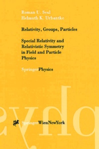 Helmuth-K Urbantke et Roman-U Sexl - Relavity, Groups, Particles. - Special Relativity and Relativistic Symmatry in Field and Particle Physics.