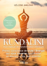 Ebook gratuit télécharger de nouvelles versions Kundalini, mon manuel de transformation intérieure - Prenez conscience de toute l'énergie qui vous traverse pour éveiller en douceur votre plein potentiel  9782416015199