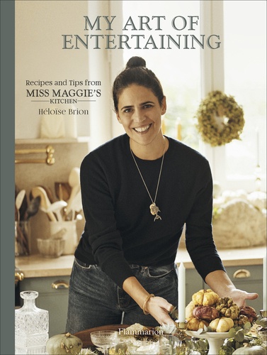 My art of entertaining. Recipes and tips from Miss Maggie’s Kitchen