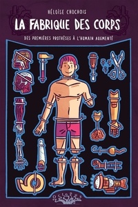 Héloïse Chochois - La Fabrique des corps - Des premières prothèses à l'humain augmenté.