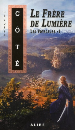 Héloïse Côté - Les voyageurs Tome 1 : Le frère de lumière.