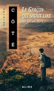 Héloïse Côté - Les voyageurs Tome 2 : Le garcon qui savait lire.