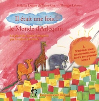 Héloïse Dupin de Saint-Cyr - Il était une fois... le Monde d'Arlequin - Les plus belles histoires imaginées par les enfants du monde.