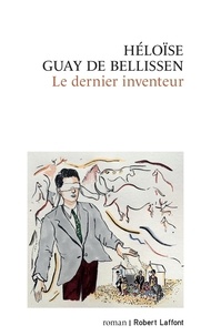 Héloïse Guay de Bellissen - Le dernier inventeur.