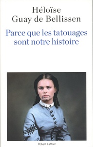 Héloïse Guay de Bellissen - Parce que les tatouages sont notre histoire.
