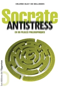 Best seller ebooks pdf téléchargement gratuit Socrate antistress en 99 pilules philosophiques par Héloïse Guay de Bellissen 9782360759057 