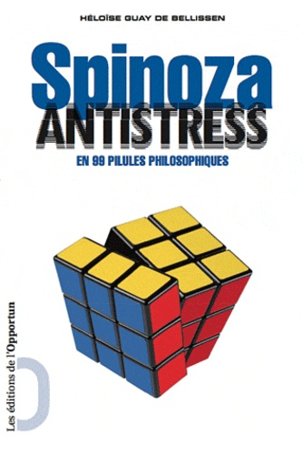 Héloïse Guay de Bellissen - Spinoza antistress en 99 pilules philosophiques.