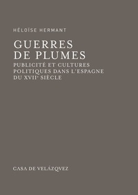 Héloïse Hermant - Guerres de plumes - Publicité et cultures politiques dans l'Espagne du XVIIe siècle.