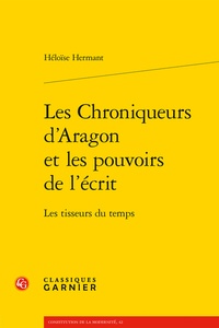 Héloïse Hermant - Les Chroniqueurs d'Aragon et les pouvoirs de l'écrit - Les tisseurs du temps.
