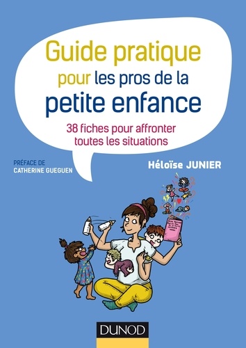 Héloïse Junier - Guide pratique pour les pros de la petite enfance - 38 fiches pour affronter toutes les situations.