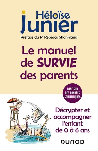Le manuel de survie des parents. Décrypter et accompagner l'enfant de 0 à 6 ans