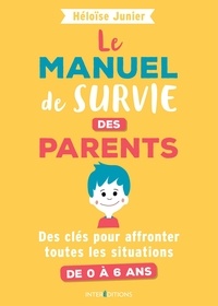 Téléchargement gratuit de livre en ligne pdf Le manuel de survie des parents  - Des clés pour affronter toutes les situations de 0 à 6 ans in French 9782729620394 par Héloïse Junier