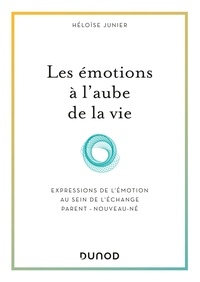 Héloïse Junier - Les émotions à l'aube de la vie - Expressions de l'émotion au sein de l'échange parent-nouveau-né.