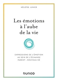 Héloïse Junier - Les émotions à l'aube de la vie - Expressions de l'émotion au sein de l'échange parent-nouveau-né.