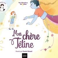 Héloïse Junier et Carole Xénard - Ma chère Tétine.