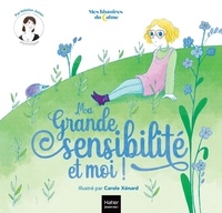 Héloïse Junier et Carole Xénard - Ma grande sensibilité et moi !.