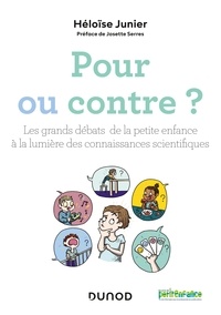 Héloïse Junier - Pour ou contre ? - Les grands débats de la petite enfance à la lumière des connaissances scientifiques.