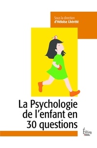 Héloïse Lhérété - La Psychologie de l'enfant en 30 questions.