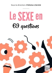 Héloïse Lhérété - Le sexe en 69 questions.