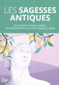 Héloïse Lhérété - Les sagesses antiques - De Socrate à Marc Aurèle, ces philosophes qui nous aident à vivre.