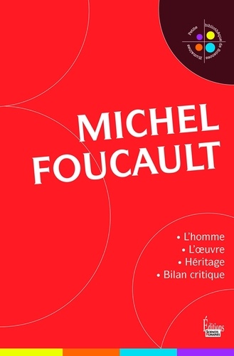 Michel Foucault. L'homme et l'oeuvre. Héritage et bilan critique