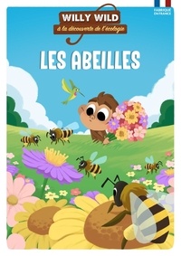 Héloïse Lirquet et Pascale Baugé - Willy Wild à la découverte de l'écologie  : Les abeilles.