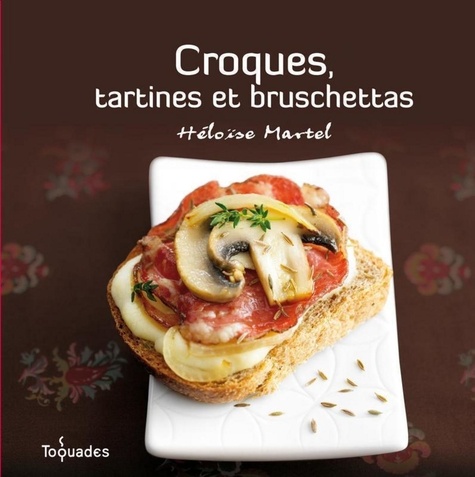 Héloïse Martel - Croques, tartines et bruschettas.