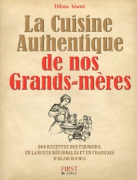 Héloïse Martel - La Cuisine Authentique de nos Grands-mères - 300 recettes des terroirs, en langues régionales et en français d'aujourd'hui.