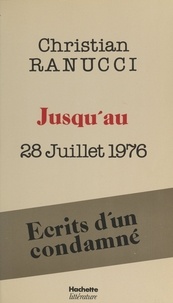 Héloïse Mathon et Christian Ranucci - Jusqu'au 28 juillet 1976 - Écrits d'un condamné.