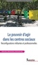 Héloïse Nez et Catherine Neveu - Le pouvoir d'agir dans les centres sociaux - Reconfigurations militantes et professionnelles.