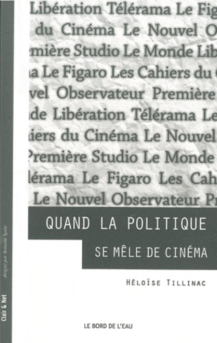 Héloïse Tillinac - Quand la politique se mêle de cinéma - La critique cinéma des grands quotidiens au prisme de l'engagement politique.