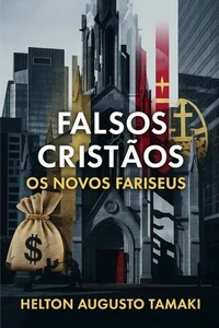 Falsos Cristãos:  Os Novos Fariseus