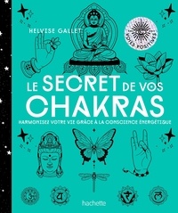 Helvise Gallet - Le secret de vos chakras - Harmoniser votre vie grâce à la conscience énergétique.