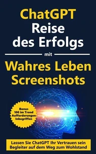 ChatGPT: Epische Reise des Erfolgs - 'Steigern Sie Ihren Reichtum': Mit Screenshots aus dem echten Leben - Erreichen Sie finanzielle Höhen