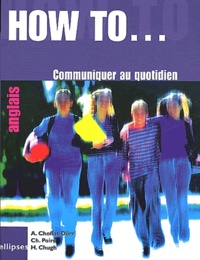 Hema Chugh et Anne Choffat-Dürr - How To... Communiquer Au Quotidien.