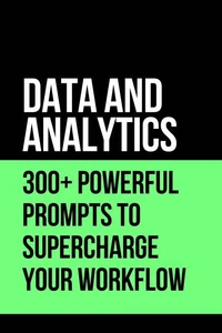 Data &amp; Analytics  300+ Powerful Prompts to Supercharge Your Workflow