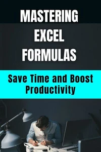 Mastering Excel Formulas  Save Time and Boost Productivity