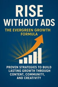 Rise Without Ads - The Evergreen Growth Formula