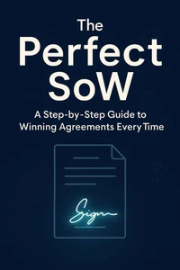 The Perfect SoW - A Step-by-Step Guide to Winning Agreements Every Time