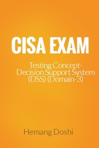  Hemang Doshi - CISA Exam-Testing Concept-Decision Support System (DSS) (Domain-3).