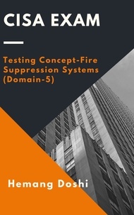  Hemang Doshi - CISA Exam - Testing Concept-Fire Suppression Systems (Domain-5).
