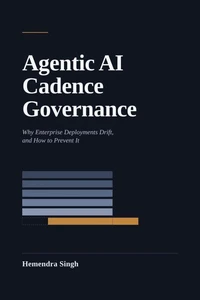 Agentic AI Cadence Governance: Why Enterprise Deployments Drift, and How to Prevent It