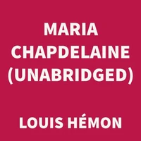 Maria Chapdelaine (UNABRIDGED)