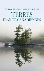 Trois Ouvrages Classiques sur les Terres Franco-Canadiennes