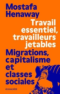 Travail essentiel, travailleurs jetables - Migrations, capit