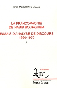 Henda Zaghouani-Dhaouadi - La francophonie de Habib Bourguiba - Essais d'analyse de discours 1960-1970.