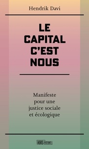 Hendrik Davi - Le capital c'est nous - Manifeste pour une justice sociale et écologique.