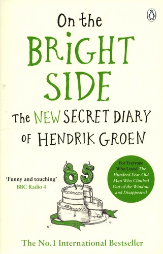 On the Bright Side. The New Secret Diary of Hendrik Groen, 85 Year Old