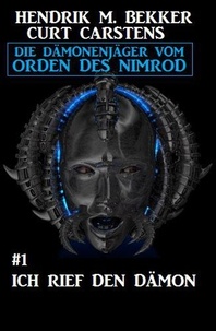  Hendrik M. Bekker et  Curt Carstens - Ich rief den Dämon: Die Dämonenjäger vom Orden des Nimrod #1 - Fantasy-Serie Nimrod, #1.