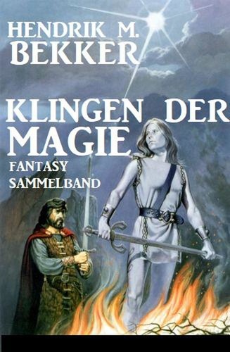  Hendrik M. Bekker - Klingen der Magie: Fantasy Sammelband.